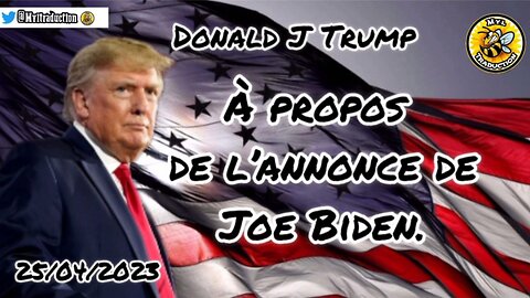 Donald J Trump à propos de l’annonce de Joe Biden.