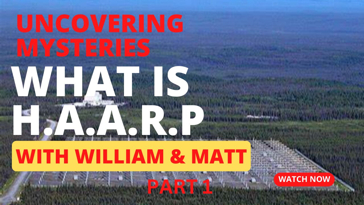 UNCOVERING MYSTERIES WHAT IS H.A.A.R.P | with William & Matt