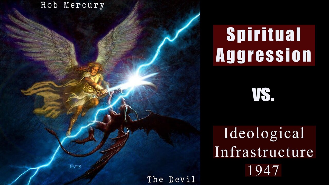 SPIRITUAL AGGRESSION vs. IDEOLOGICAL INFRASTRUCTURE 1947 by Rob Mercury 19 Mar 2023