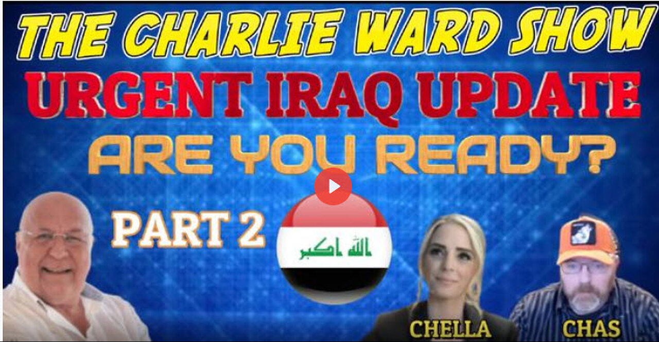 PART 2 - URGENT IRAQ UPDATE, ARE YOU READY? WITH CHELLA SMITH, CHAS CARTER & CHARLIE WARD