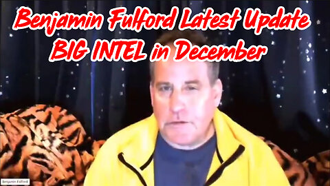 Benjamin Fulford Latest Update - BIG INTEL in December