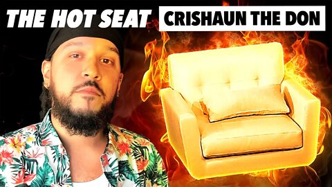 THE HOT SEAT with Crishaun the Don!