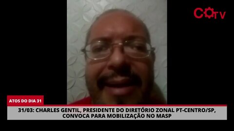 31/03: Charles Gentil, presidente do Diretório Zonal PT-Centro/SP, convoca para mobilização no MASP