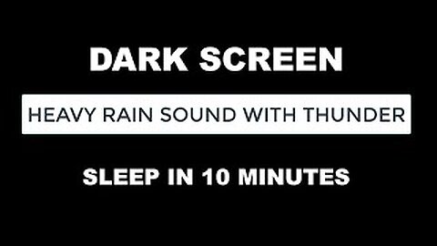 Heavy Rain for Sleep, Rain Noise with Thunder to Sleep in 10 Minutes with Dark Screen