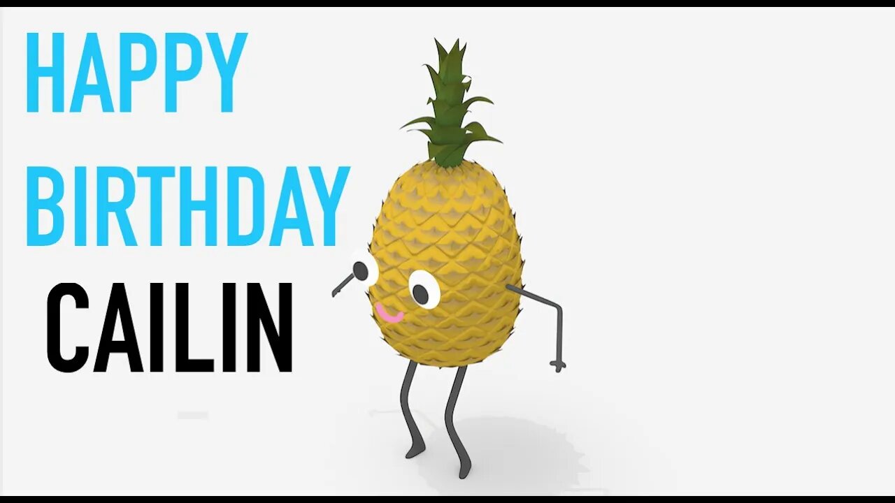 Happy Birthday CAILIN! - PINEAPPLE Birthday Song