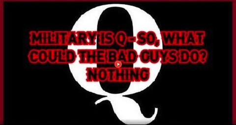 Q ~ Military Is The Only Way! The Bad Guys Can Do Nothing!!!