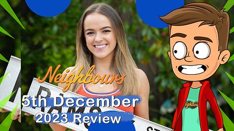 Neighbours 5th December 2023 Review