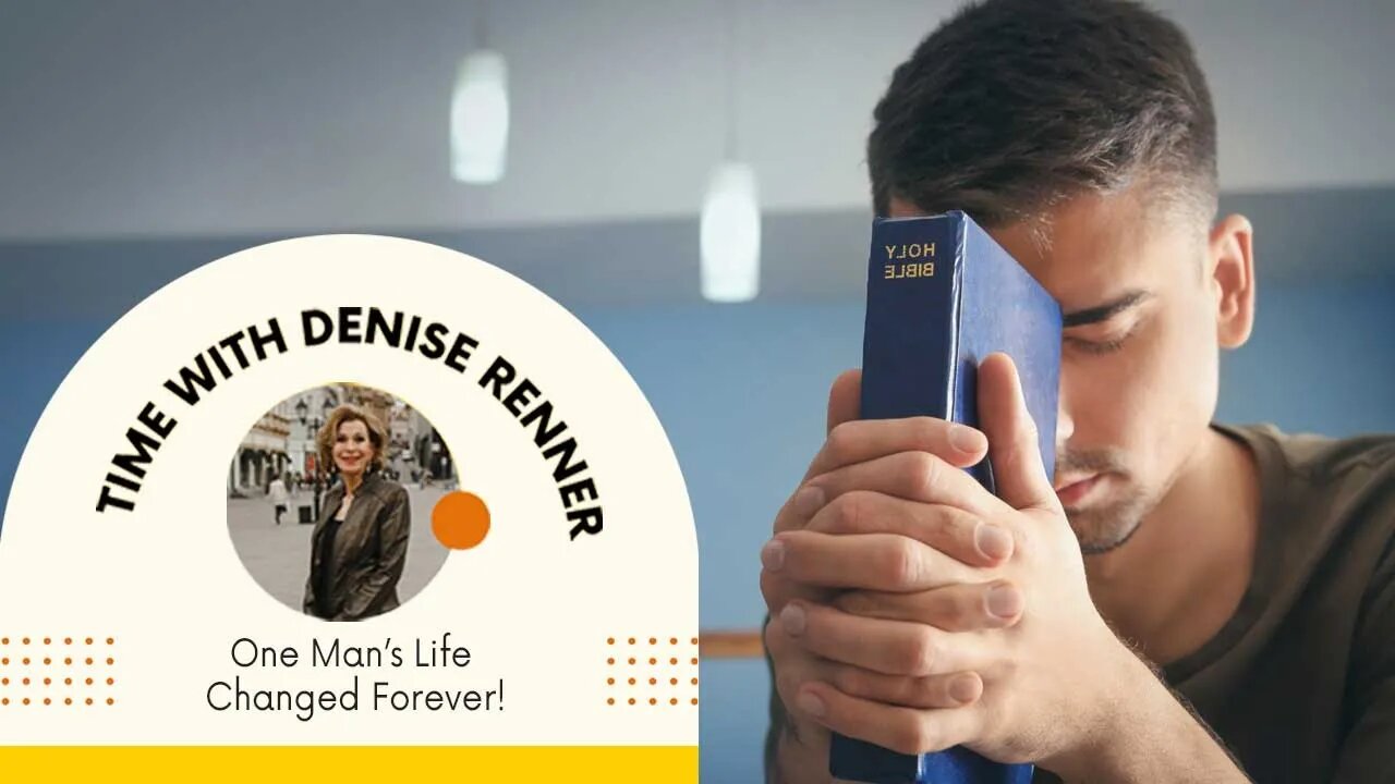 One Mans Life Changed Forever! — Denise Renner