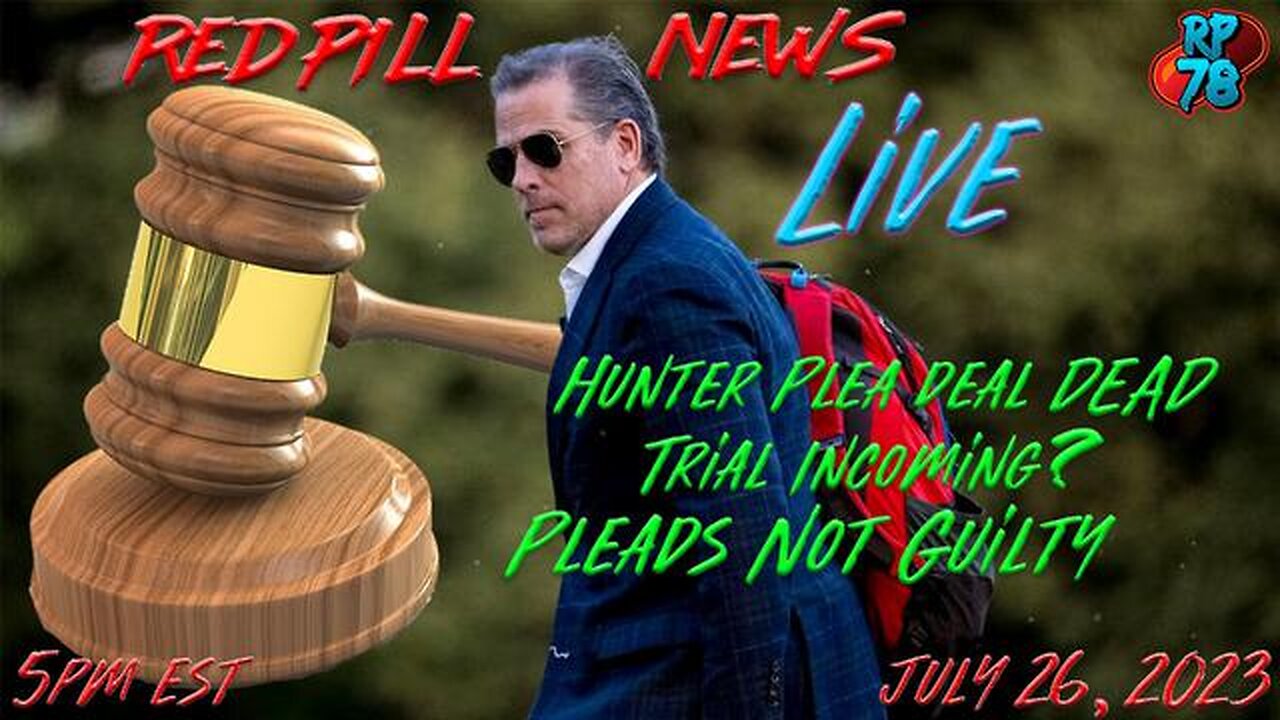 NOT GUILTY 🤣 HUNTER PLEA DEAL DEAD THANKS TO TRUMP JUDGE ON RED PILL NEWS