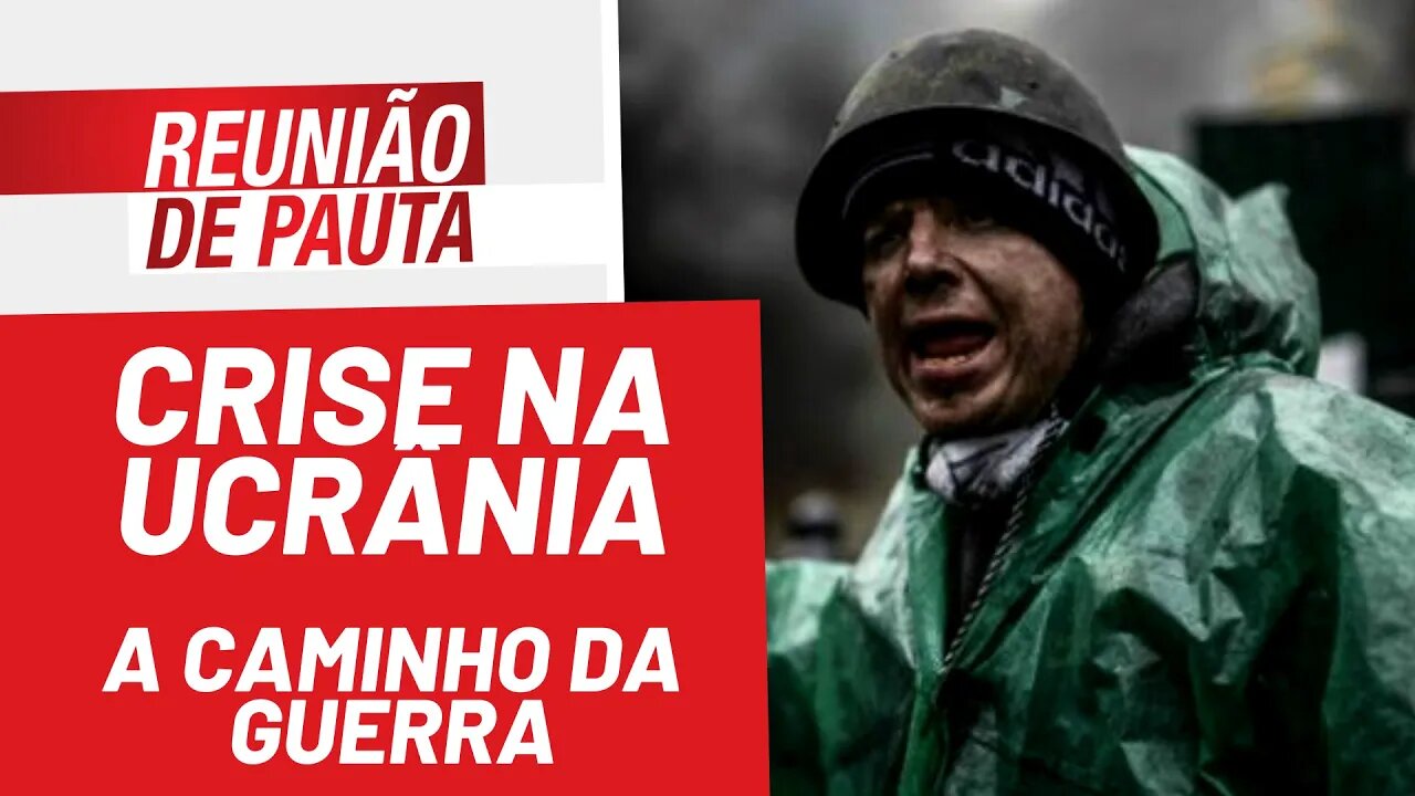 Crise na Ucrânia: a caminho da guerra - Reunião de Pauta nº 886 - 25/01/22