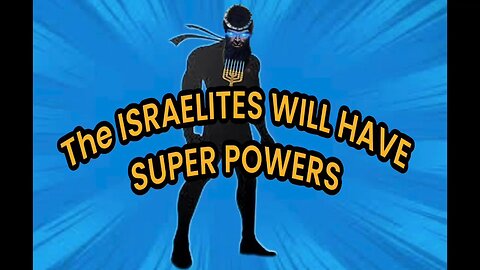 The Israelites will have superpowers part 1 ￼