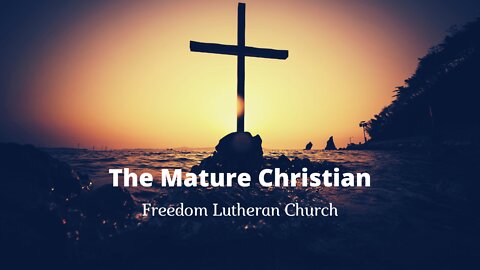 "The Mature Christian" - July 3, 2022