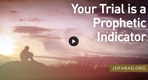 Prophecy Update - Your Trial is a Prophetic Indicator - JD Farag