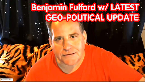 Benjamin Fulford W/ LATEST GEO-POLITICAL UPDATE