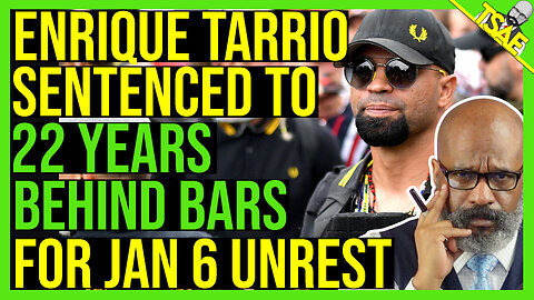 ENRIQUE TARRIO SENTENCED TO 22 YEARS BEHIND BARS.