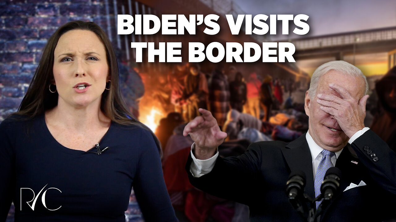 Biden’s Border Visit Was a Sham - Just Like His Border Crisis ‘Solution’ - Reality Check