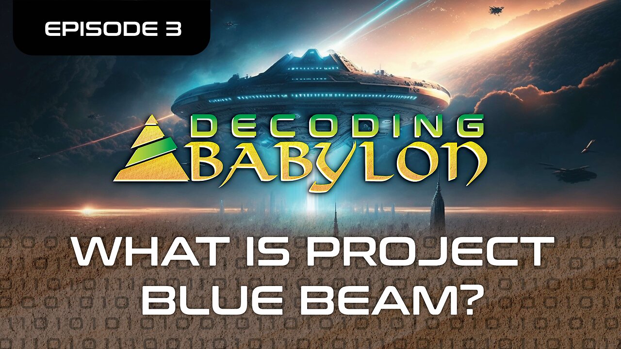 What is Project Blue Beam? Decoding Babylon Episode 3