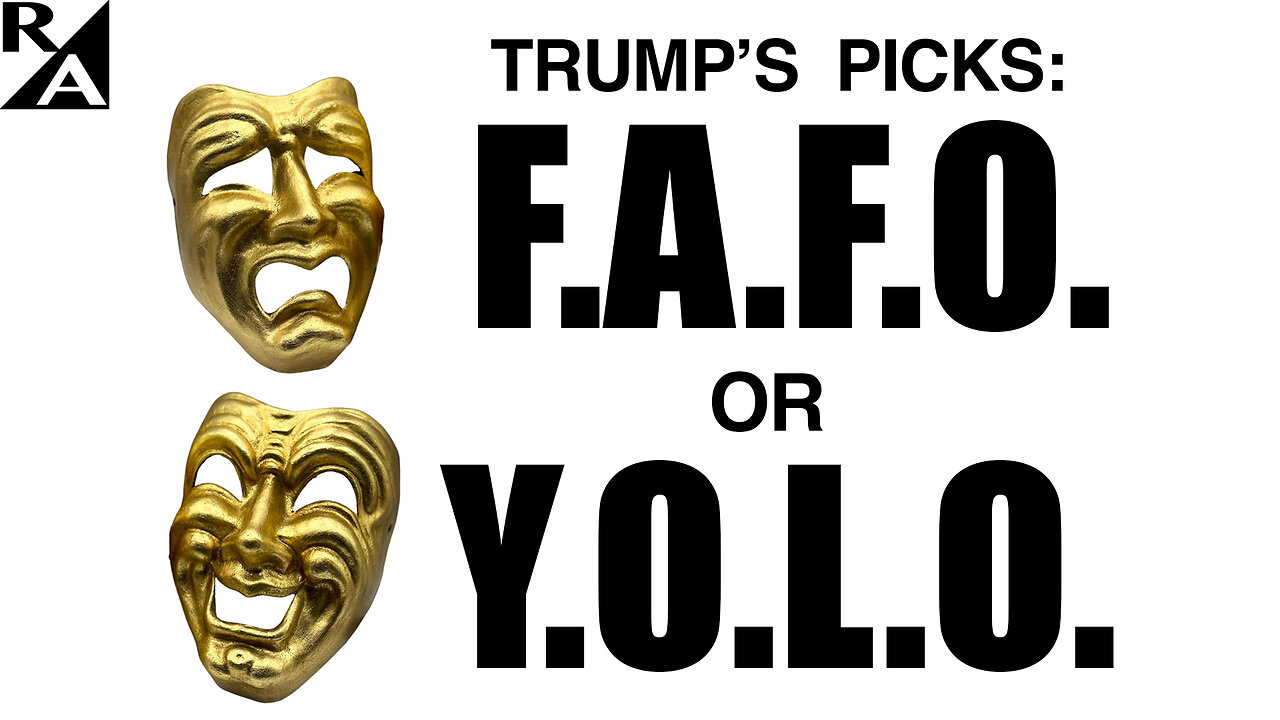 Trump’s Picks: F.A.F.O. or Y.O.L.O.?