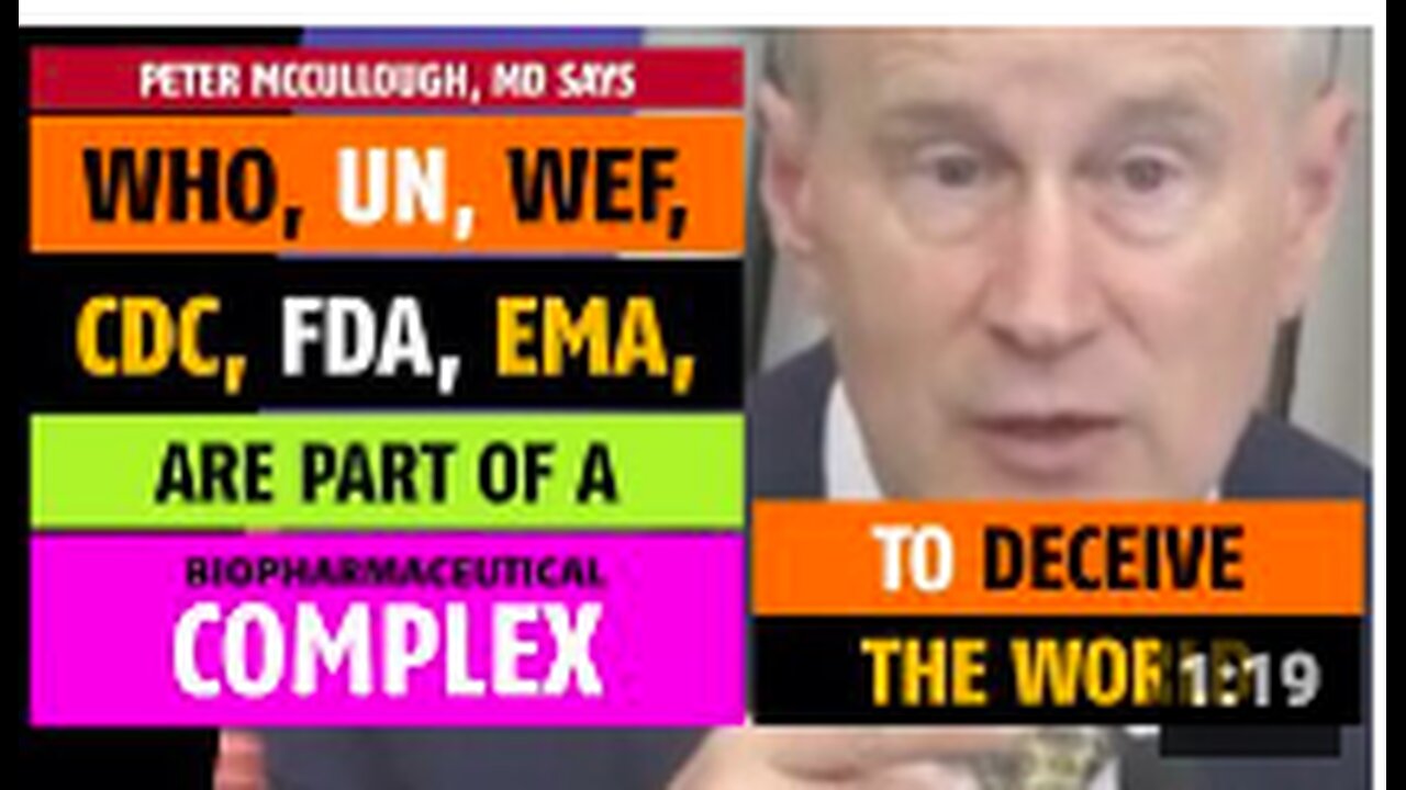 WHO, UN, FDA, CDC are part of a complex to deceive the world, says Peter McCullough, MD