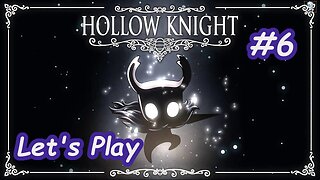 Let's Play | Hollow Knight - Part 6