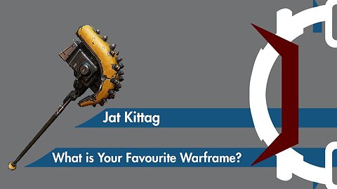 Jat Kittag - What is Your Favourite Warframe?