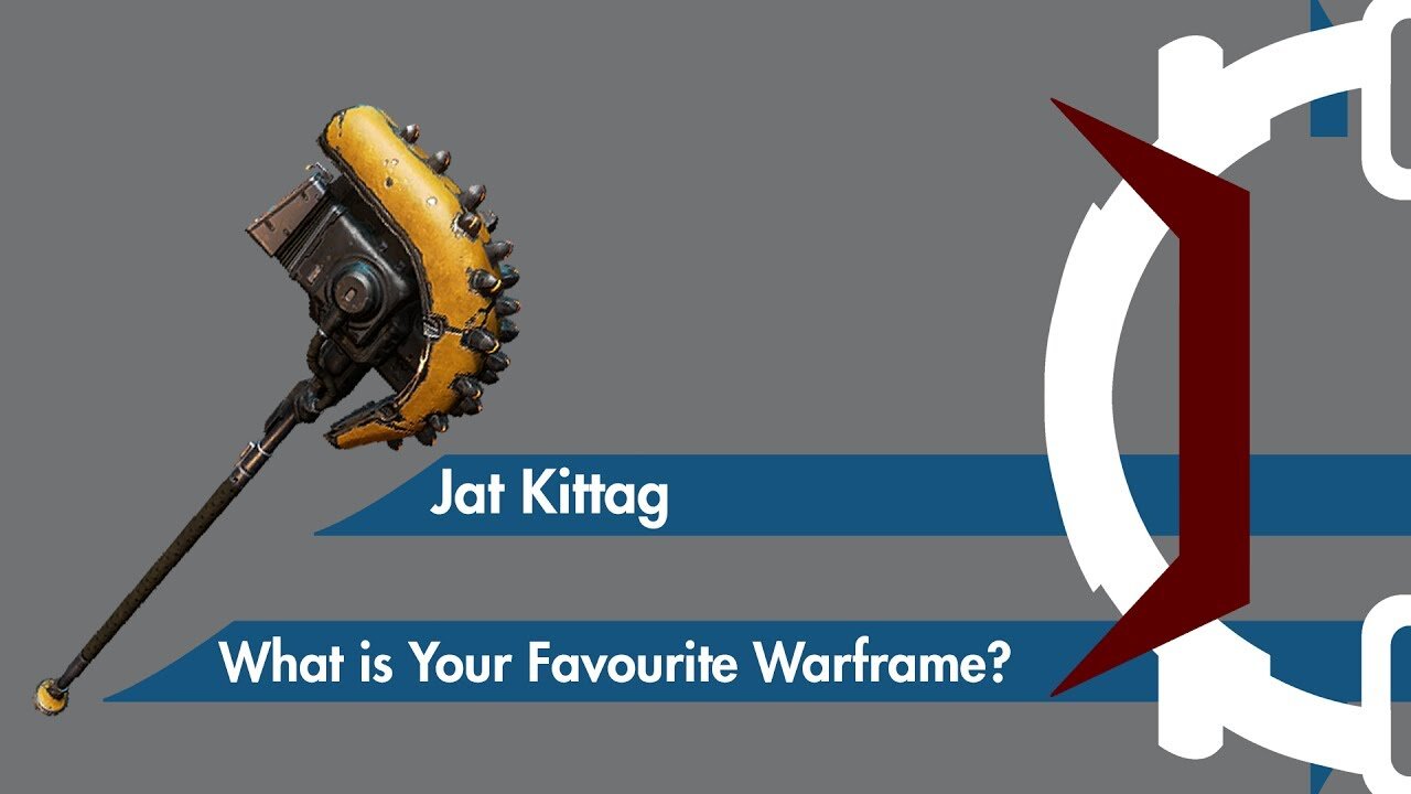 Jat Kittag - What is Your Favourite Warframe?