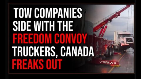 Towing Companies Side With Freedom Convoy, Canada FREAKS OUT!!