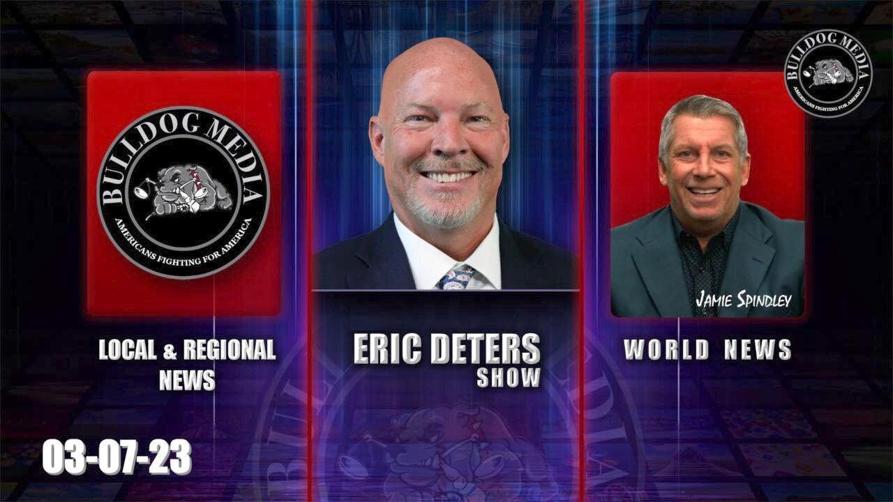 Eric Deters Show | Bulldogtv Local News | World News | March 7, 2023