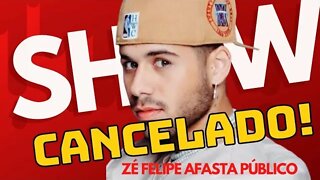 ZÉ FELIPE TEM SHOW CANCELADO E VOCÊ NÃO VAI ACREDITAR NO PORQUE 😱😱😱