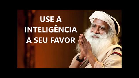 USE A INTELIGÊNCIA A SEU FAVOR, SADHGURU, DUBLADO