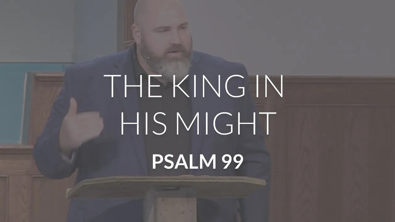 The King in His Might (Psalm 99)