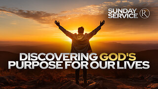 Discovering God's Purpose for Our Lives • Sunday Service