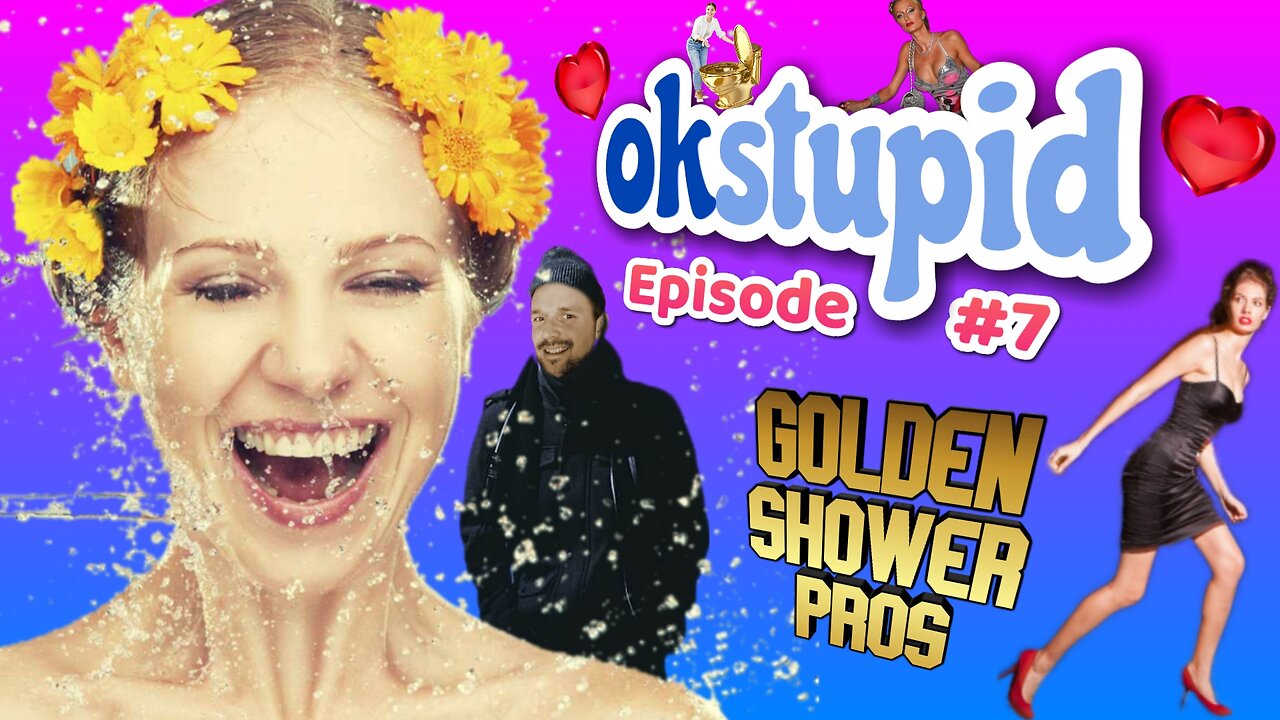 Ok Stupid - Episode 7 - Golden Shower Pros