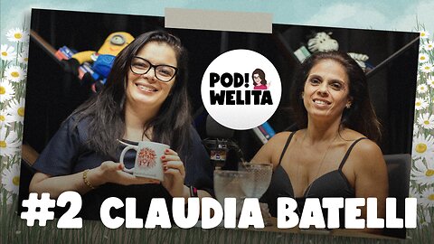 #2 POD!WELITA – EMAGREÇA COM AMOR. Convidado: CLAUDIA BATELLI