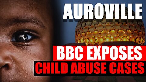 BBC exposes Child Abuse in Auroville, India