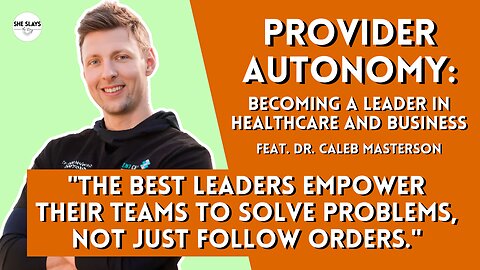 Provider Autonomy: Becoming a Leader in Healthcare and Business feat. Dr. Caleb Masterson