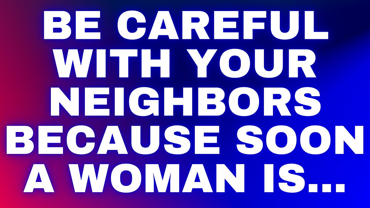 Angel message: Be careful with your neighbors because soon a woman is...