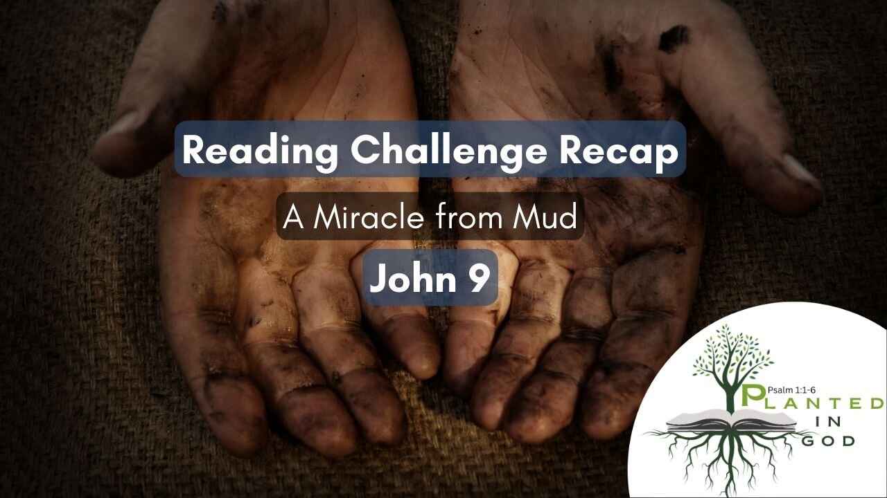 The Conflict over a Messianic Miracle | John 9 | Reading Challenge Recap