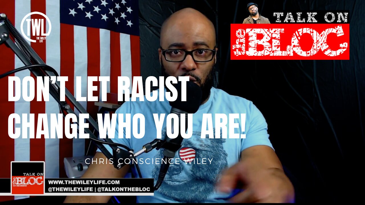 Don't Let Racist Change Who You Are