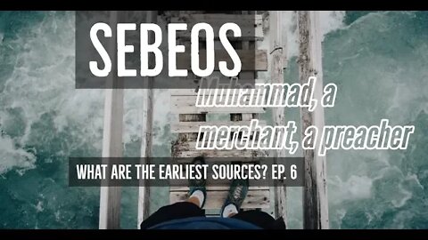 FAQ 10: Sebeos (660s) : What are the earliest sources for Muhammad?