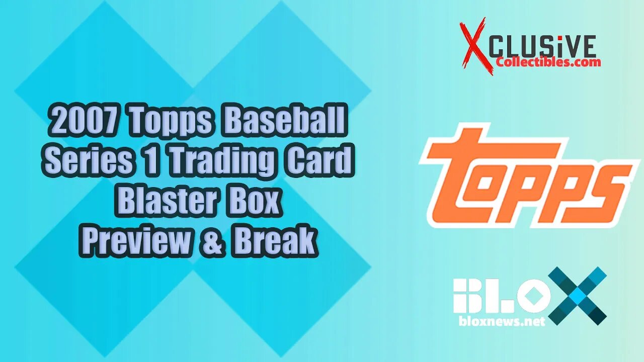 2007 Topps Baseball Series 1 Baseball Preview & Blaster Box Break | Xclusive Collectibles