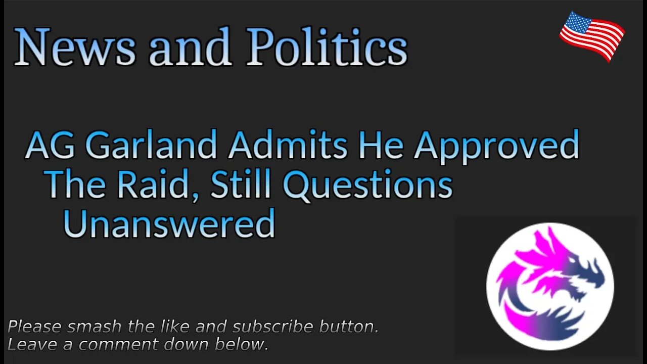 AG Garland Admits He Approved The Raid, Still Questions Unanswered