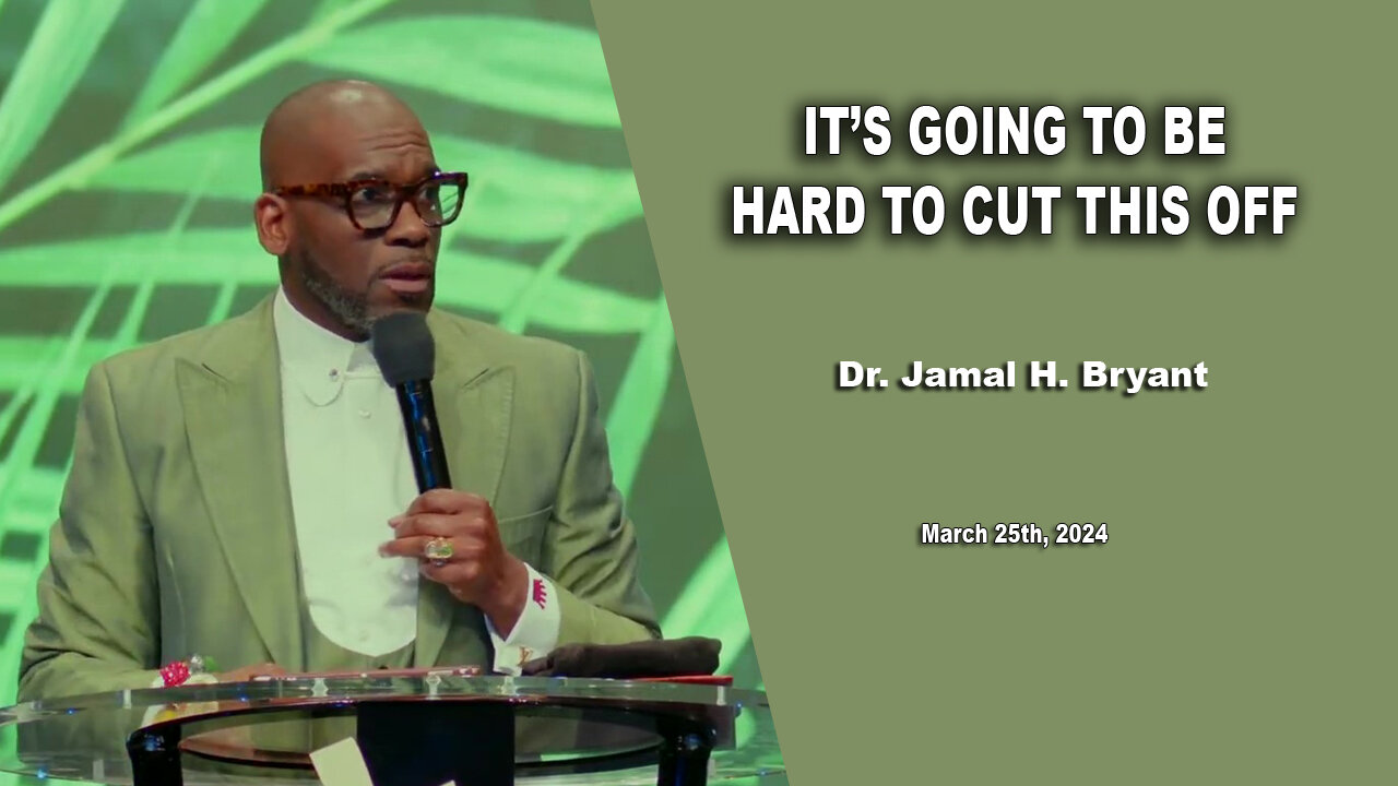 Dr. Jamal H. Bryant, It's Going To Be Hard To Cut This Off - March 25th, 2024
