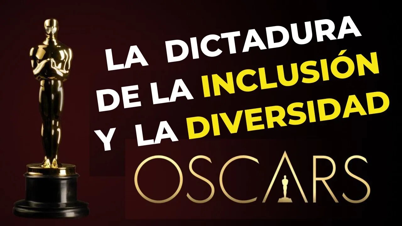 Los Oscars y la dictadura de la diversidad y la inclusión