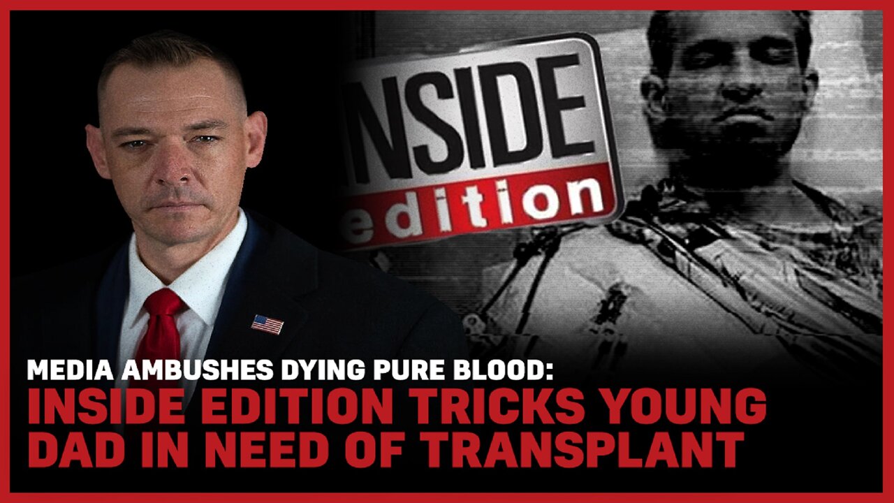 Media Ambushes Dying Pure Blood: Inside Edition Tricks Young Dad In Need of Transplant