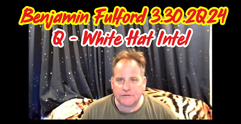 Benjamin Fulford Great Intel - BIG EVENTS 3.30.2Q24