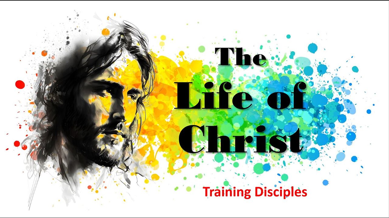 The Life of Christ - Mentoring Disciples - Session 14