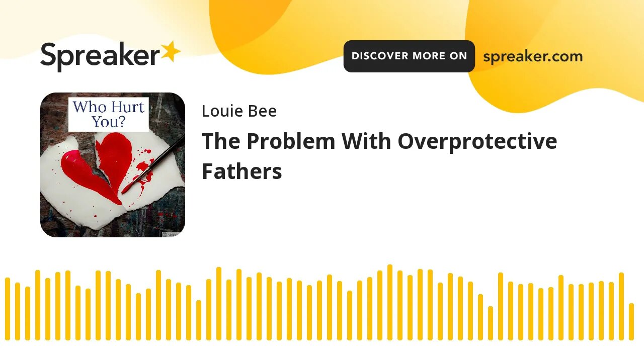 The Problem With Overprotective Fathers