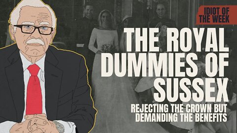 The Royal Dummies of Sussex | Idiot of the Week | Bob Barr's Laws of the Universe