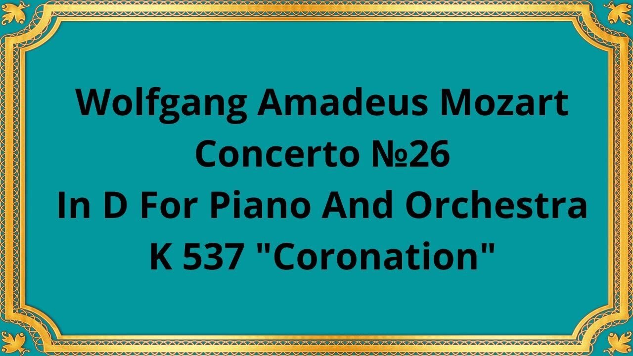 Wolfgang Amadeus Mozart Concerto №26 In D For Piano And Orchestra, K 537 "Coronation"